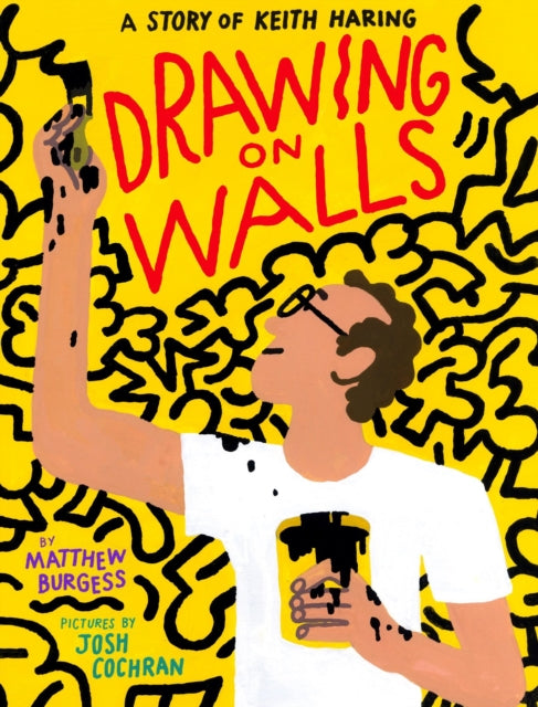 Drawing On Walls A Story Of Keith Haring By Burgess, Matthew