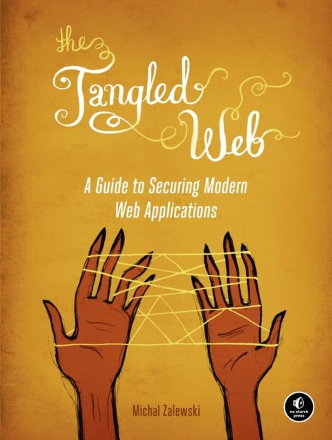 Tangled Web Securing Modern Web Applicat