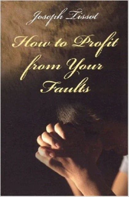 How To Profit From Your Faults By Joseph Tissot
