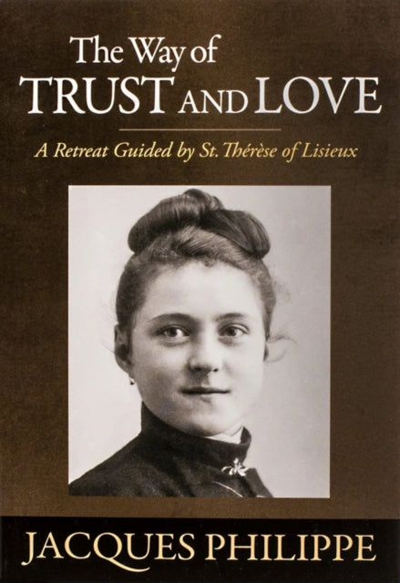 The Way Of Trust And Love By Fr. Jacques Philippe