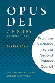 Opus Dei: A History (1928-2016), Volume