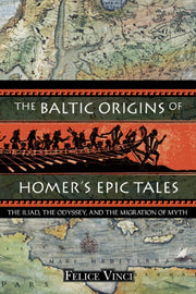 Baltic Origins Of Homer's Epic Tales By Vinci, Felica