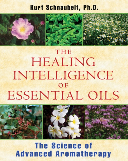 Healing Intelligence Of Essential Oils By Schnaubelt, Kurt