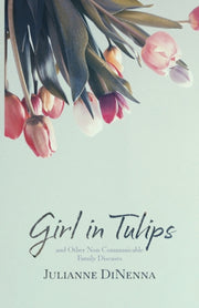 Girl In Tulips: And Other Non-communicab By Dinenna, Julianne
