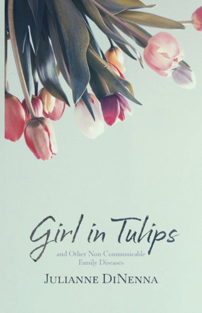 Girl In Tulips: And Other Non-communicab