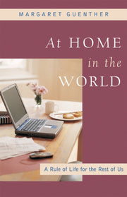 At Home In The World: A Rule Of Life For