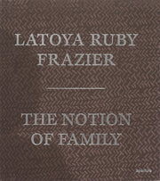 Notion Of Family By Frazier, Latoya Ruby