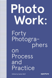 Photowork Forty Photographers On Process