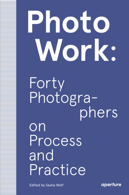 Photowork Forty Photographers On Process