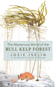 Mysterious World Of The Bull Kelp Fores By Josie Iselin