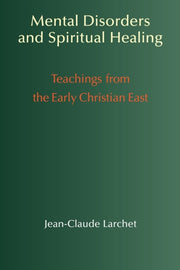 Mental Disorders And Spiritual Healing: By Larchet, Jean-claude