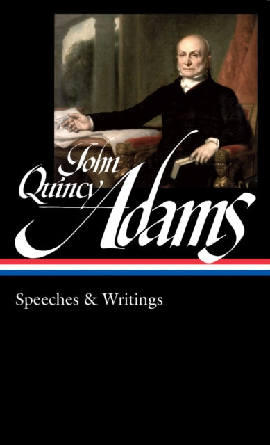 John Quincy Adams Speeches Writings Loa