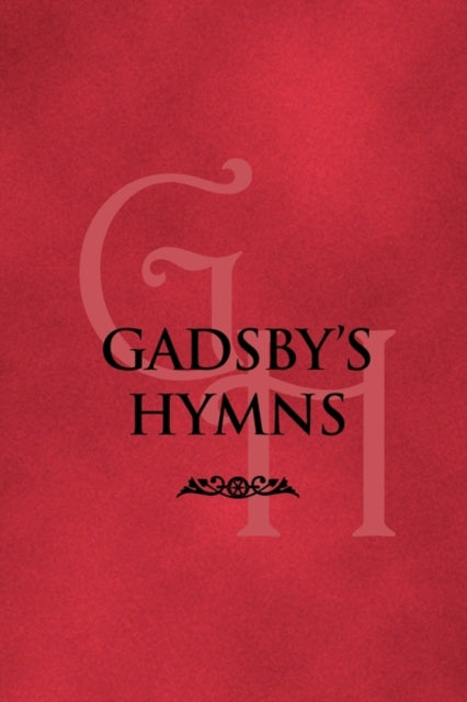 Gadsby's Hymns: A Selection Of Hymns For