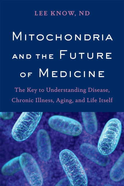 Mitochondria & The Future Of Medicine By Know, Lee