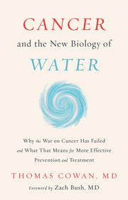Cancer & The New Biology Of Water By Cowan, Thomas