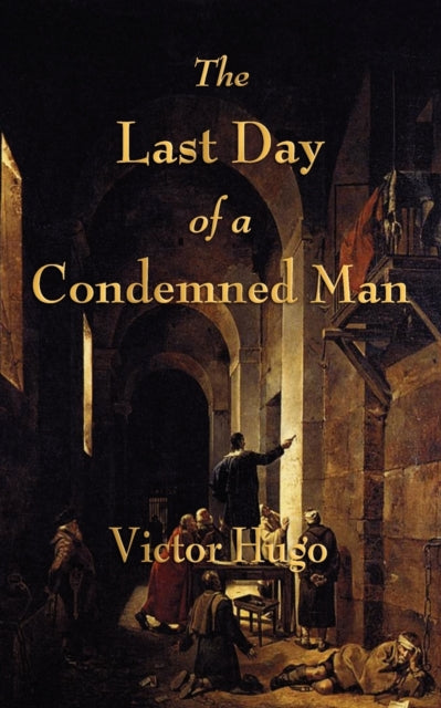 The Last Day Of A Condemned Man By Hugo, Victor