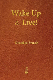 Wake Up And Live! By Brande, Dorothea