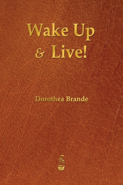 Wake Up And Live! By Brande, Dorothea
