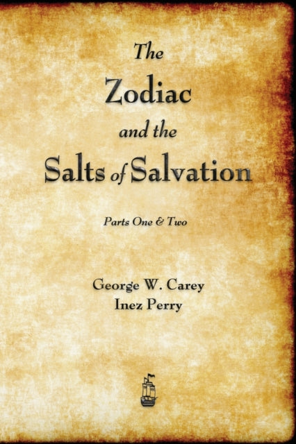 The Zodiac And The Salts Of Salvation: P By Carey, George W.