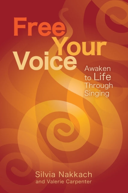 Free Your Voice: Awaken To Life Through By Nakkach, Silvia,