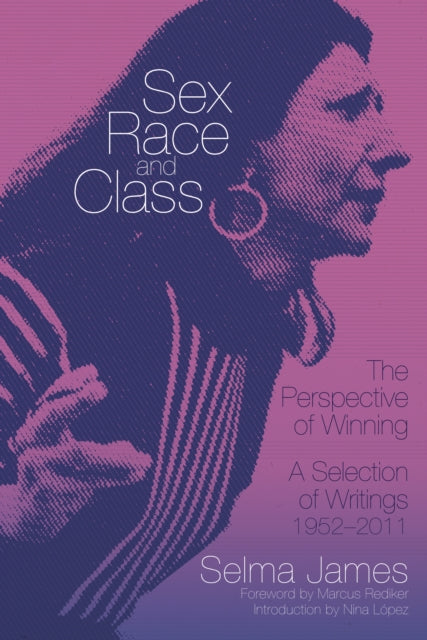 Sex Race & Class The Perspective Of Winn By James, Selma