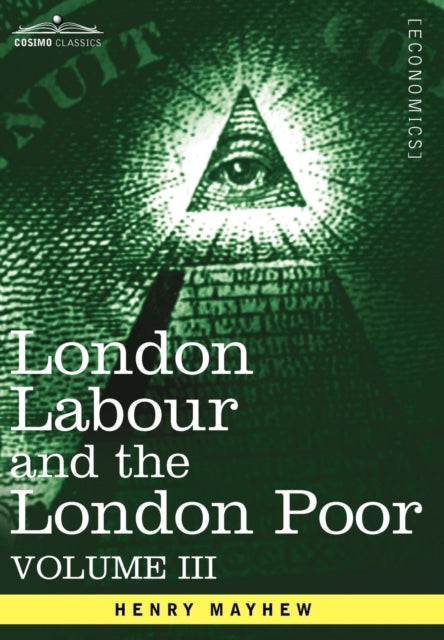 London Labour And The London Poor: A Cyc By Mayhew, Henry
