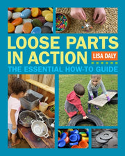 Loose Parts In Action : The Essential Ho By Daly, Lisa