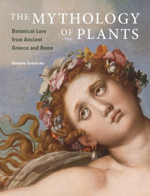 Mythology Of Plants By Giesecke, Annette