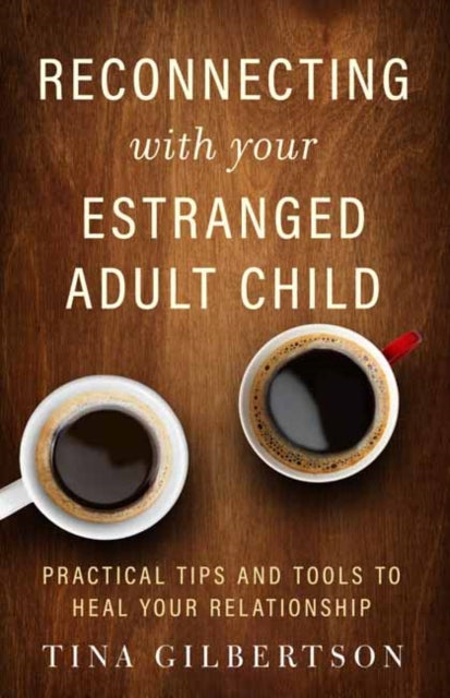 Reconnecting With Your Estranged Adult C By Gilbertson , Tina