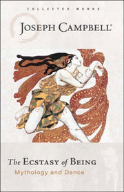 Ecstasy Of Being Mythology & Dance By Campbell, Joseph