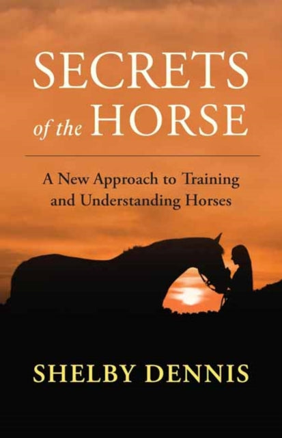 Secrets Of The Horse By Dennis, Shelby