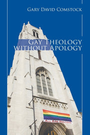 Gay Theology Without Apology By Comstock, Gary David