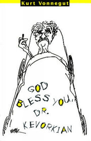 God Bless You Dr Kevorkian