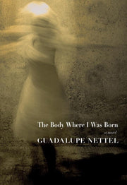 Body Where I Was Born The By Nettel, Guadalupe