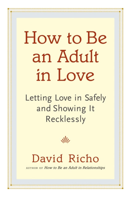 How To Be An Adult In Love By Richo, David