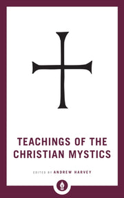 Teachings Of The Christian Mystics By Harvey, Andrew (ed)