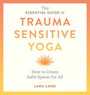 Essential Guide To Trauma Sensitive Yoga
