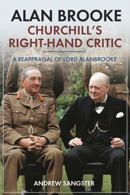 Alan Brooke Churchills Right Hand Critic