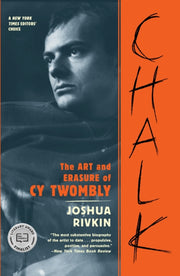 Chalk The Art & Erasure Of Cy Twombly By Rivkin, Joshua