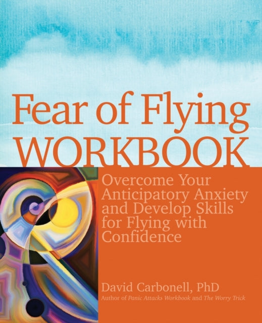 Fear Of Flying Workbook: Overcome Your A By Carbonell, David