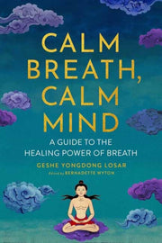 Calm Breath Calm Mind By Losar,geshe Yongdong