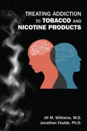 Treating Addiction To Tobacco And Nicot By Williams, Jill M.