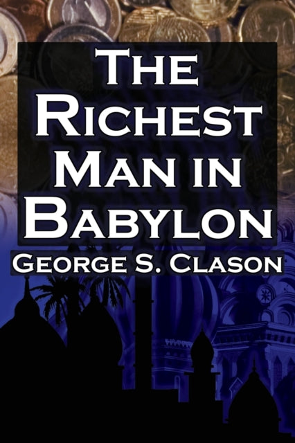 The Richest Man In Babylon: George S. Cl By Clason, George Samue