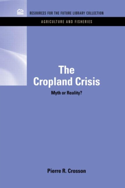 The Cropland Crisis: Myth Or Reality