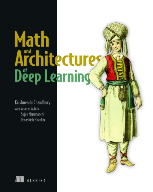 Math & Architectures Of Deep Learning