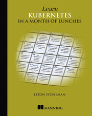 Learn Kubernetes In A Month Of Lunches By Stoneman, Elton