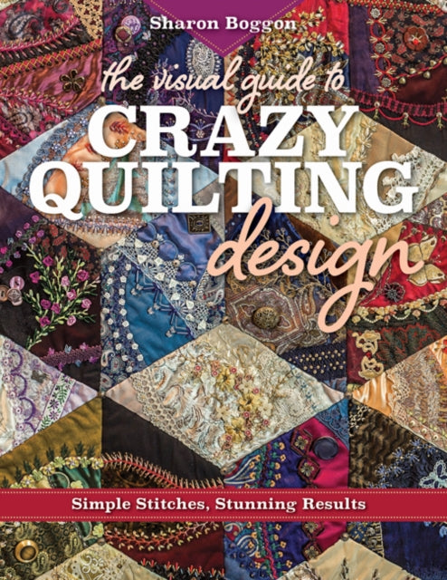 Visual Guide To Crazy Quilting Design