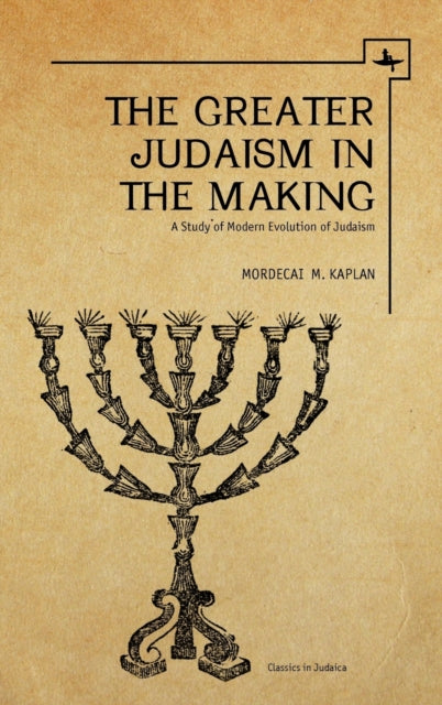 The Greater Judaism In Making: A Study O By Kaplan, Mordecai M.