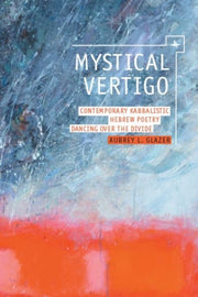 Mystical Vertigo: Contemporary Kabbalist By Glazer, Aubrey L.