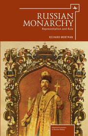 Russian Monarchy: Representation And Rul By Wortman, Richard